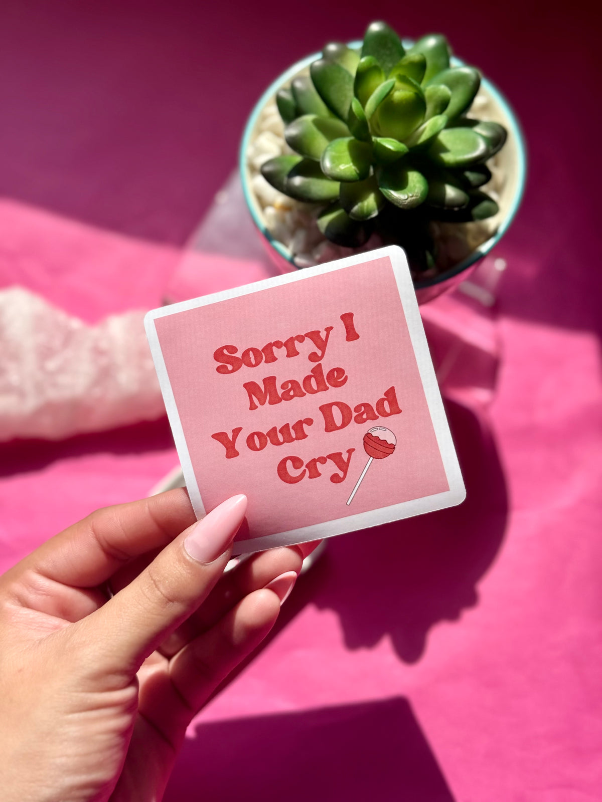 Sorry I Made Your Dad Cry — 3" Square Sticker